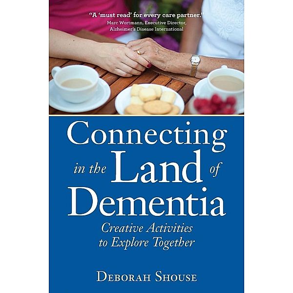 Connecting in the Land of Dementia, Deborah Shouse