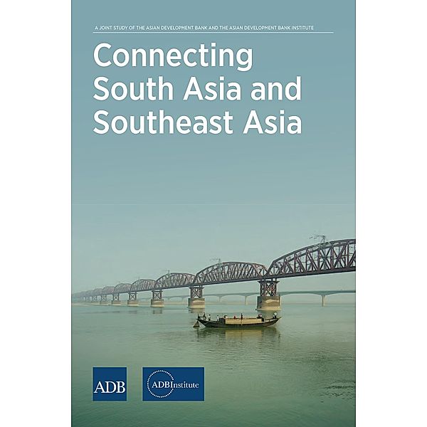 Connecting South Asia and Southeast Asia / Asian Development Bank Institute, Adbi