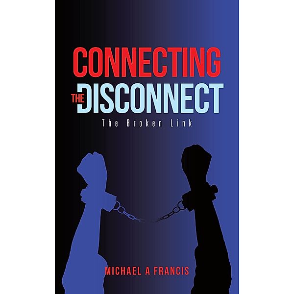 Connecting the Disconnect, Michael A Francis