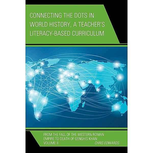 Connecting the Dots in World History, A Teacher's Literacy Based Curriculum / Connect the Dots History of the World Bd.Volume 2, Chris Edwards