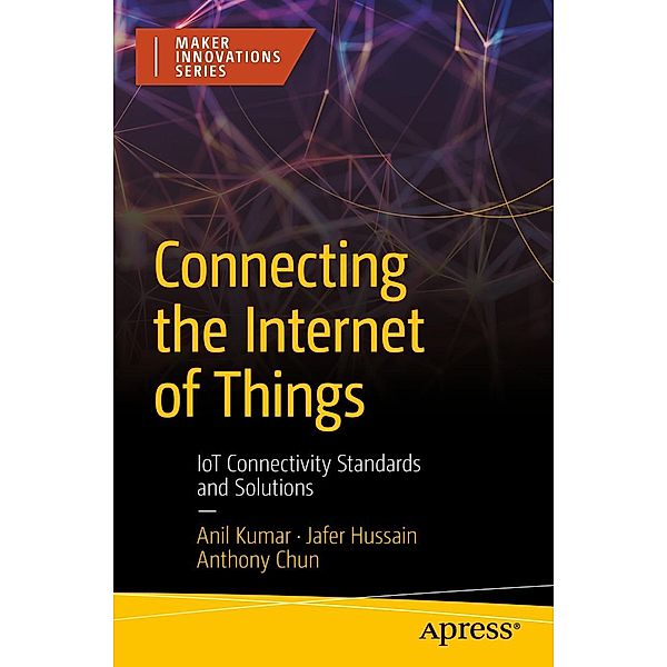 Connecting the Internet of Things, Anil Kumar, Jafer Hussain, Anthony Chun