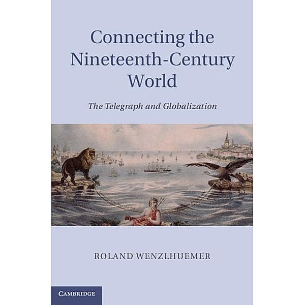 Connecting the Nineteenth-Century World, Roland Wenzlhuemer