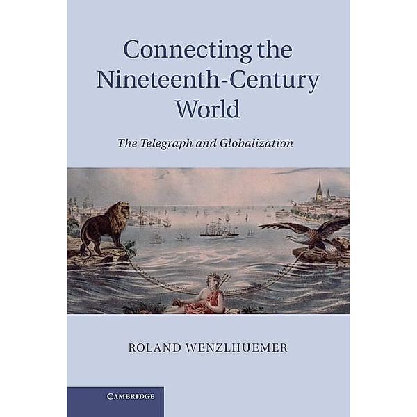 Connecting the Nineteenth-Century World, Roland Wenzlhuemer