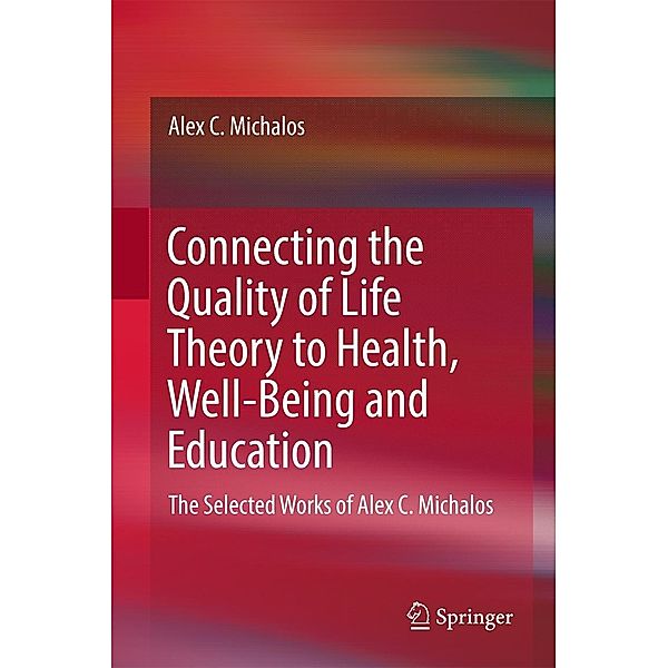 Connecting the Quality of Life Theory to Health, Well-being and Education, Alex C. Michalos