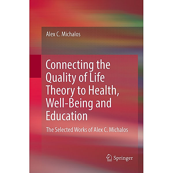 Connecting the Quality of Life Theory to Health, Well-being and Education, Alex C. Michalos