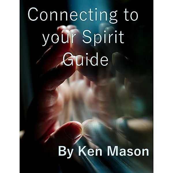 Connecting to your Spirit Guide, Ken Mason