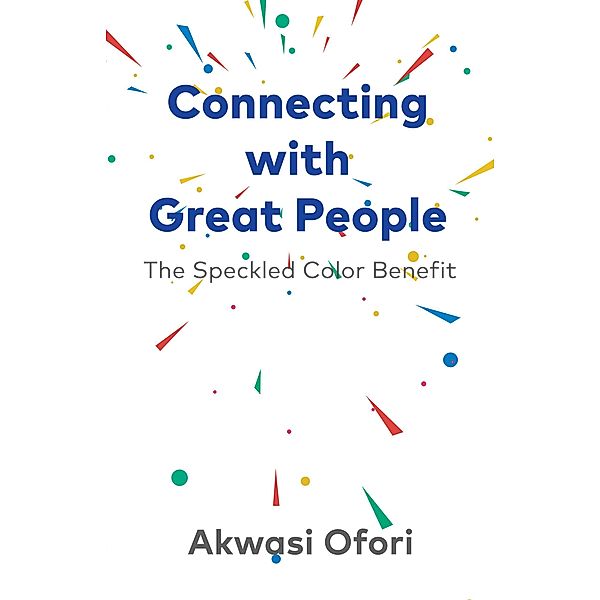 Connecting With Great People: The Speckled Color Benefit, Akwasi Ofori
