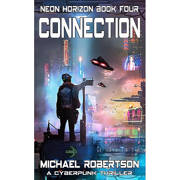 Connection: A Cyberpunk Thriller (Neon Horizon, #4) / Neon Horizon, Michael Robertson