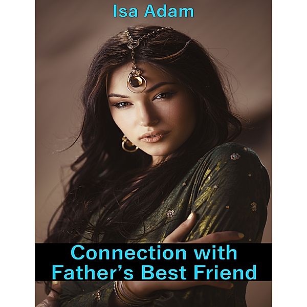 Connection With Father’s Best Friend, Isa Adam