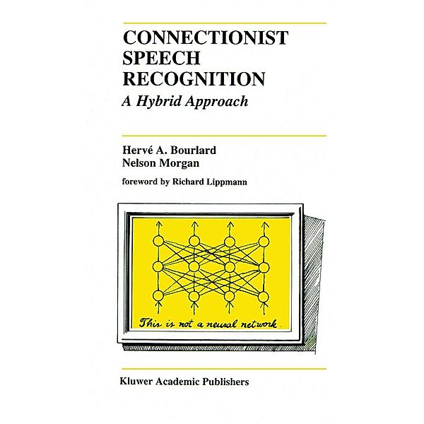 Connectionist Speech Recognition / The Springer International Series in Engineering and Computer Science Bd.247, Hervé A. Bourlard, Nelson Morgan