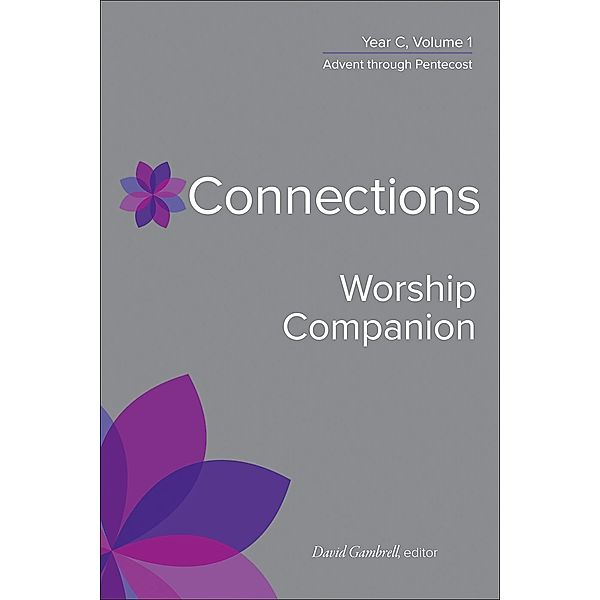 Connections Worship Companion, Year C, Volume 1 / Connections: A Lectionary Commentary for Preaching and Worship, David Gambrell