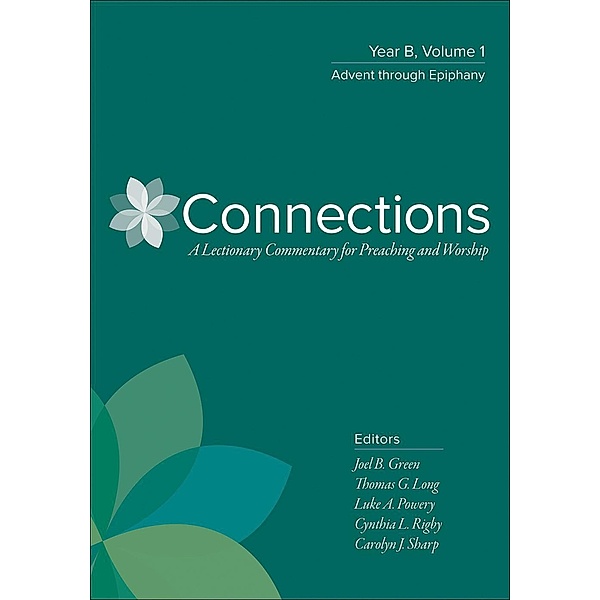Connections: Year B, Volume 1 / Connections: A Lectionary Commentary for Preaching and Worship
