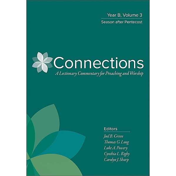 Connections: Year B, Volume 3 / Connections: A Lectionary Commentary for Preaching and Worship