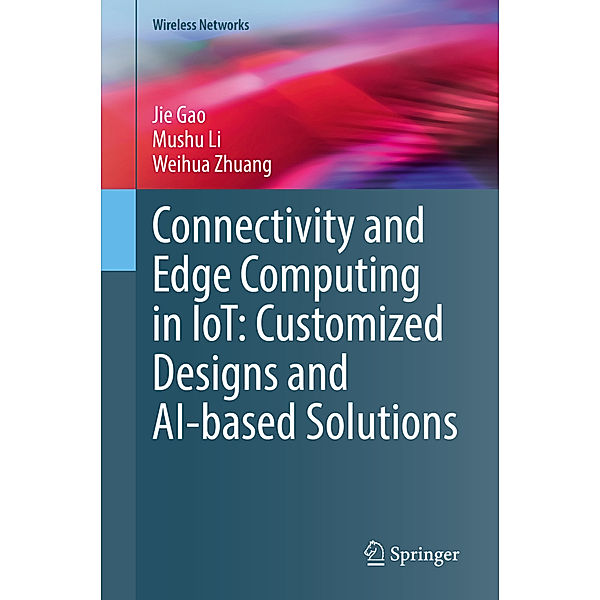 Connectivity and Edge Computing in IoT: Customized Designs and AI-based Solutions, Jie Gao, Mushu Li, Weihua Zhuang