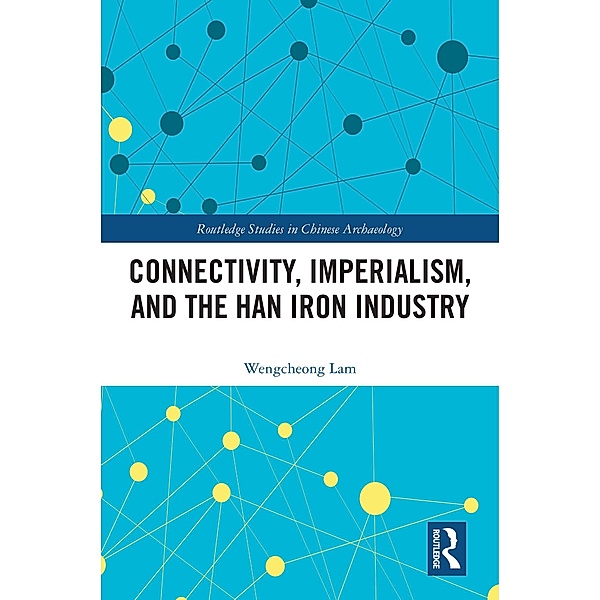 Connectivity, Imperialism, and the Han Iron Industry, Wengcheong Lam