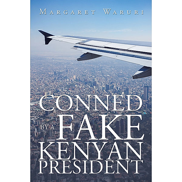 Conned by a Fake Kenyan President, Margaret Waruri