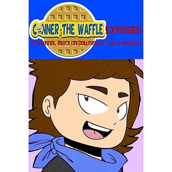 ConnerTheWaffle Exposed: A Channel Built on Downright Theft and Lies, Greg Walter