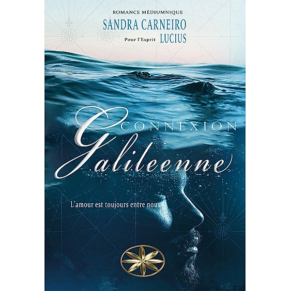 Connexion Galileenne: L'amour est toujours entre nous, Sandra Carneiro, Par L'Esprit Lucius