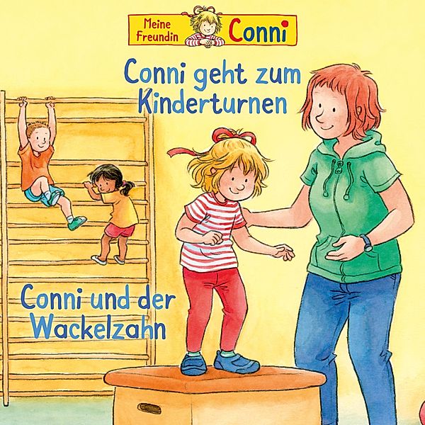 Conni - Conni geht zum Kinderturnen / Conni und der Wackelzahn, Liane Schneider, Hans-Joachim Herwald, Ludger Billerbeck