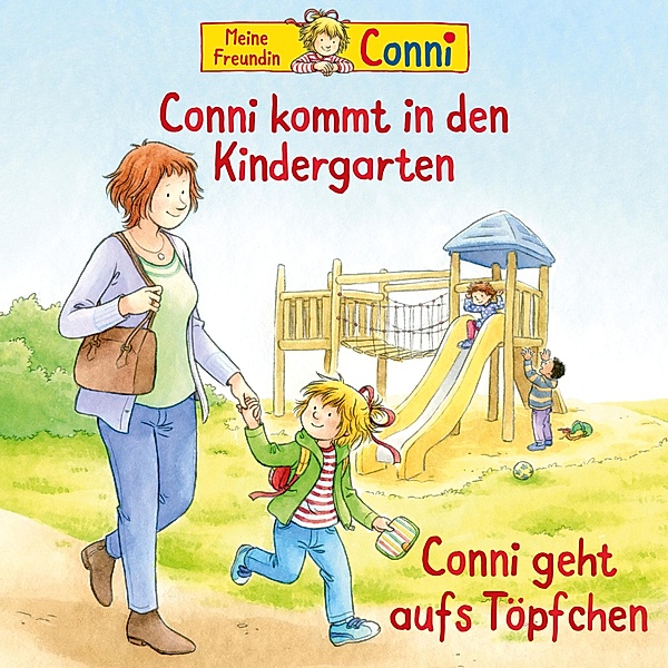 Conni - Conni kommt in den Kindergarten (neu) / Conni geht aufs Töpfchen, Liane Schneider, Hans-Joachim Herwald, Ludger Billerbeck