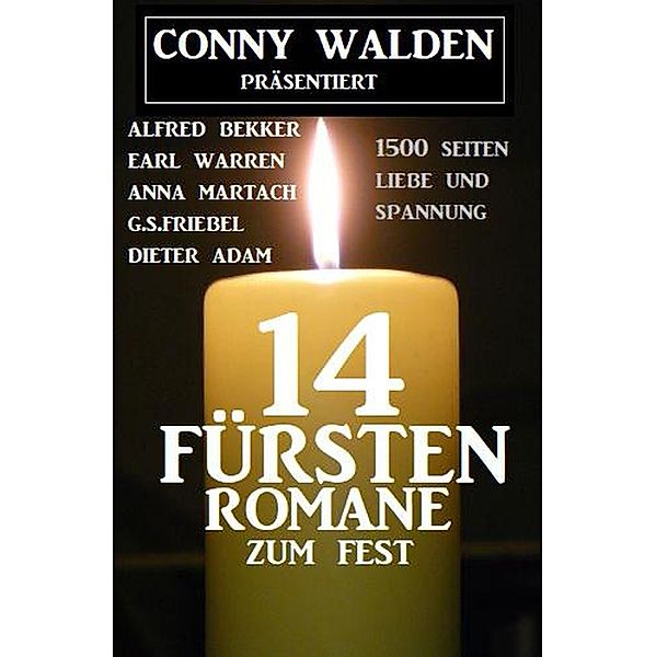 Conny Walden präsentiert: 14 Fürstenromane zum Fest: 1400 Seiten Liebe und Spannung, Conny Walden, Alfred Bekker, Anna Martach, G. S. Friebel, Earl Warren, Dieter Adam