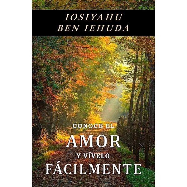 Conoce el amor y vívelo fácilmente, Miguel Páez Caro, Iosiyahu Ben Iehuda