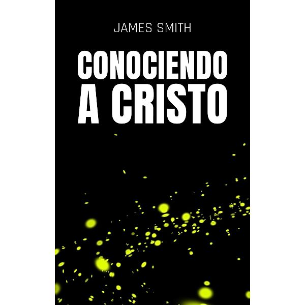 Conociendo A Cristo, James Smith