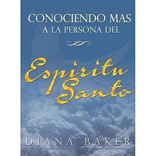 Conociendo más a la persona del Espíritu Santo / Devoción Total Editorial, Diana Baker