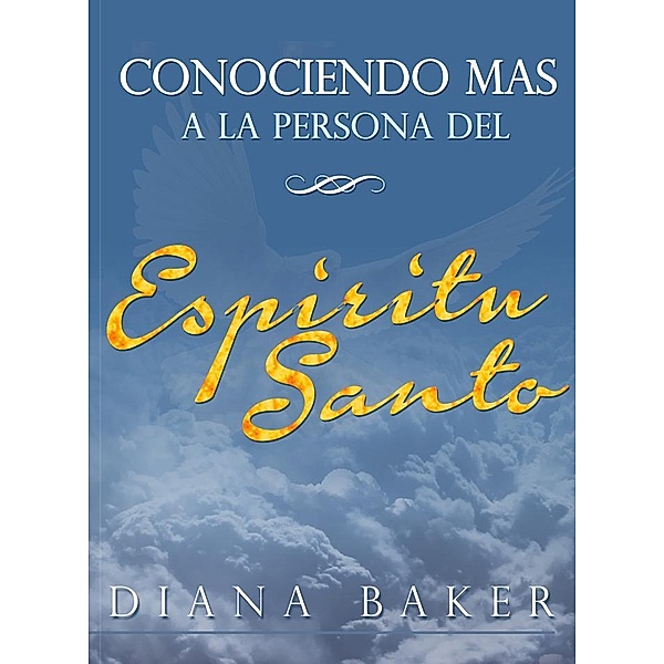 Conociendo Más a la Persona del Espíritu Santo, Diana Baker