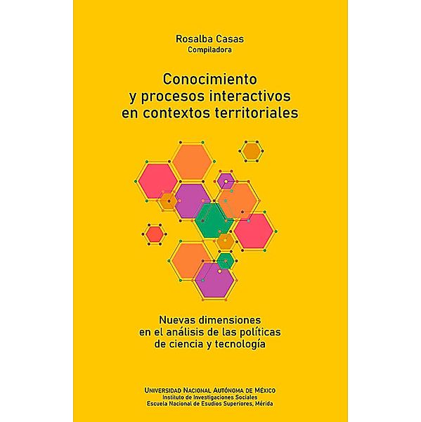 Conocimiento y procesos interactivos en contextos territoriales: nuevas dimensiones en el análisis de las políticas de ciencia y tecnología, Rosalba Casas Guerrero