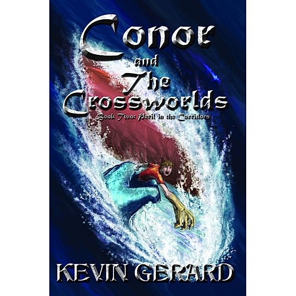 Conor and the Crossworlds, Book Two: Peril in the Corridors, Kevin Gerard