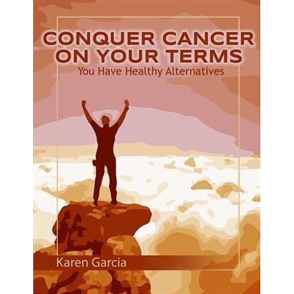Conquer Cancer on Your Terms, Karen Garcia