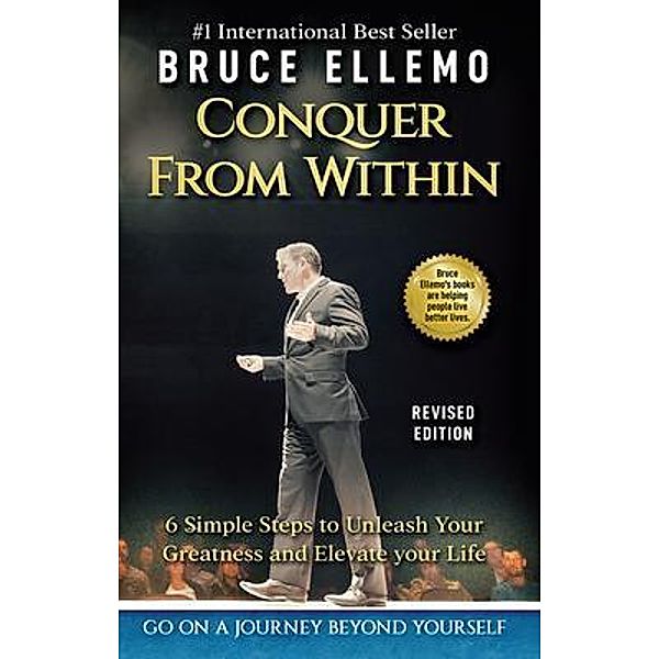 Conquer From Within - 6 Easy Steps To Unleash you Greatness and Elevate Your Life, Bruce Ellemo