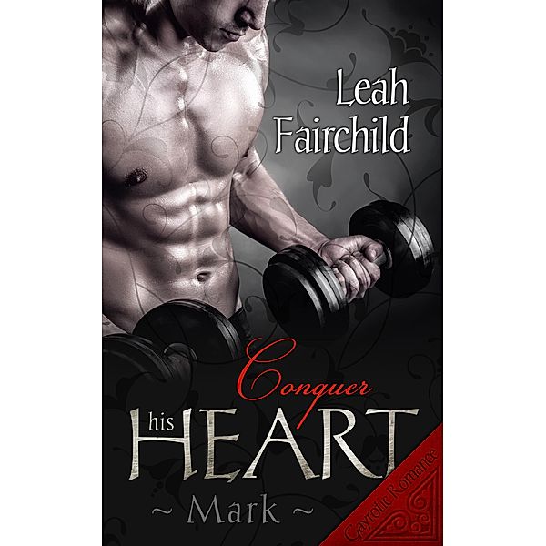 Conquer his Heart: Mark / Conquer his Heart Bd.1, Leah Fairchild