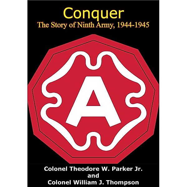 Conquer - The Story of Ninth Army, 1944-1945, Colonel Theodore W. Parker Jr.