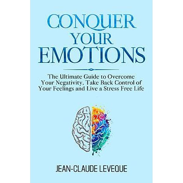 Conquer Your Emotions / Personal Progression Series Bd.1, Jean-Claude Leveque