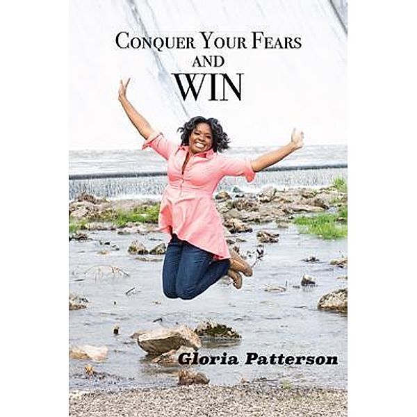 Conquer Your Fears and Win, Gloria Patterson