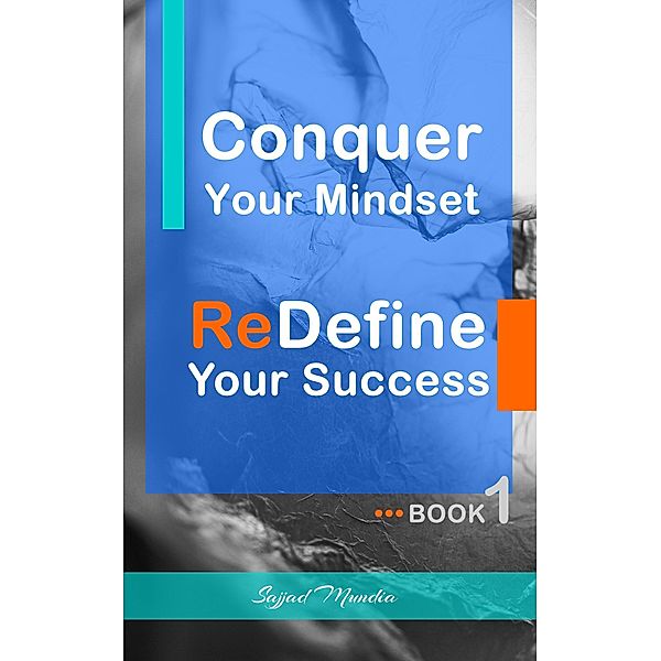 Conquer Your Mindset | ReDefine Your Success / Conquer Your Mindset | ReDefine Your Success, Sajjad Mundia