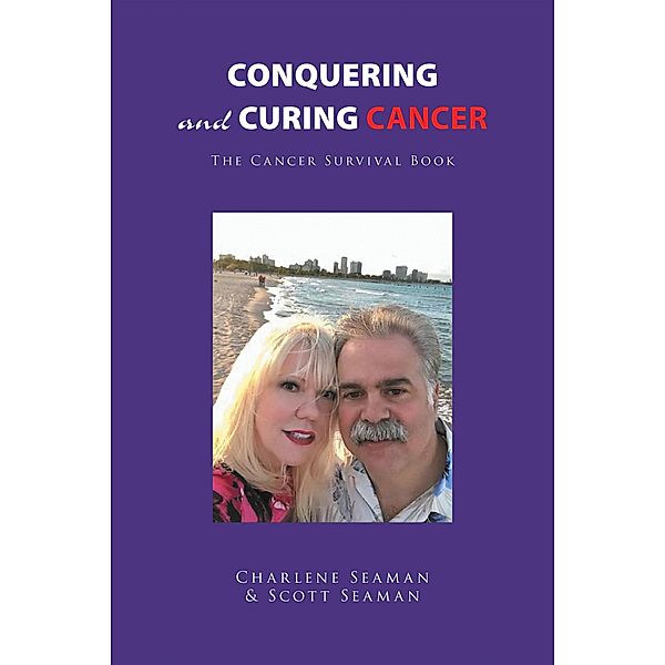 Conquering and Curing Cancer, Charlene Seaman, Scott Seaman