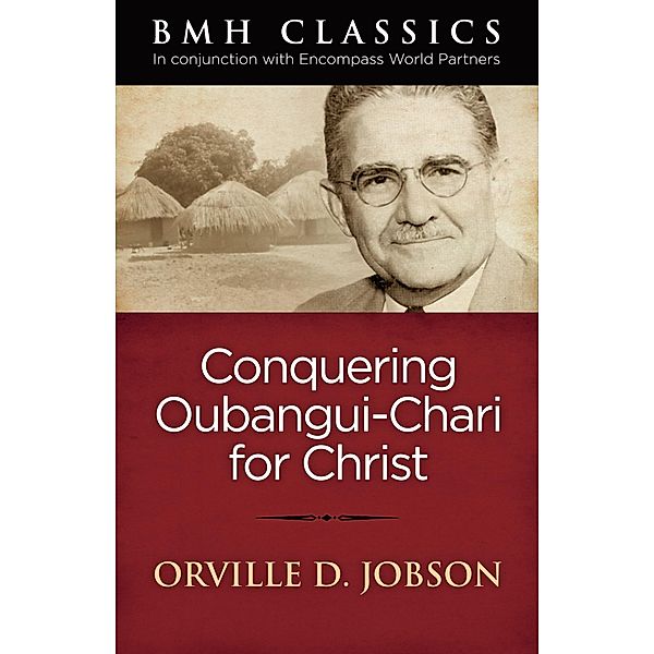 Conquering Oubangui Chari for Christ, Orville D. Jobson