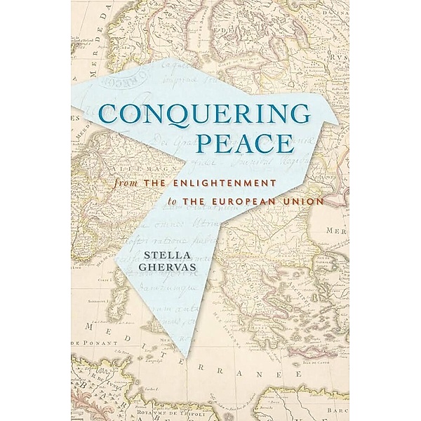 Conquering Peace - From the Enlightenment to the European Union, Stella Ghervas