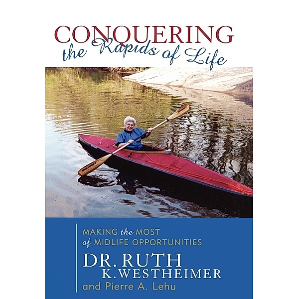 Conquering the Rapids of Life, Ruth K. Westheimer, Pierre A. Lehu