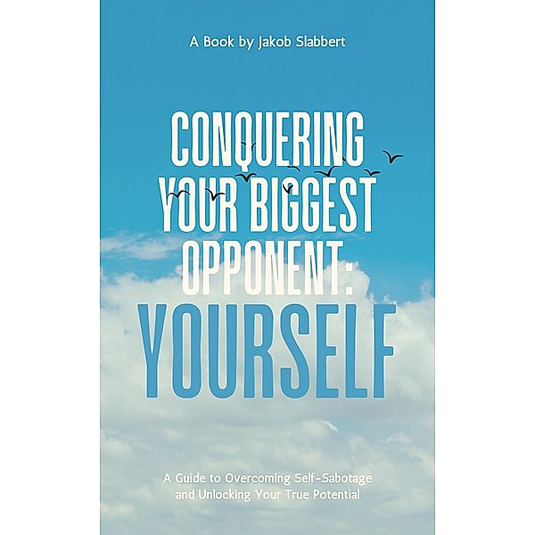 Conquering Your Biggest Opponent: Yourself, Jakob Slabbert