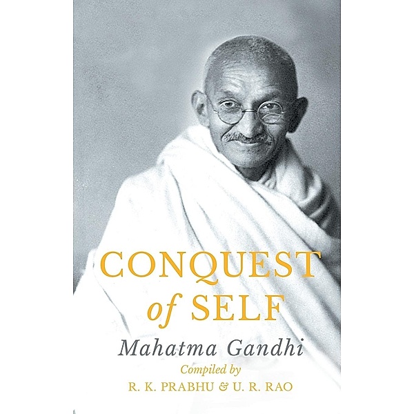 Conquest of Self, Mahatma Gandhi, R. K. Prabhu, U. R. Rao