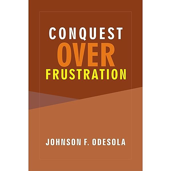 Conquest Over Frustration, Johnson F. Odesola