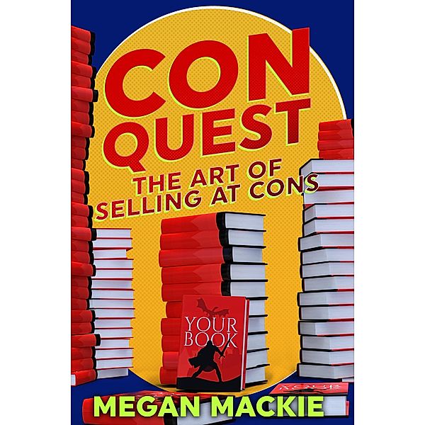 ConQuest: The Art of Selling at Cons, Megan Mackie