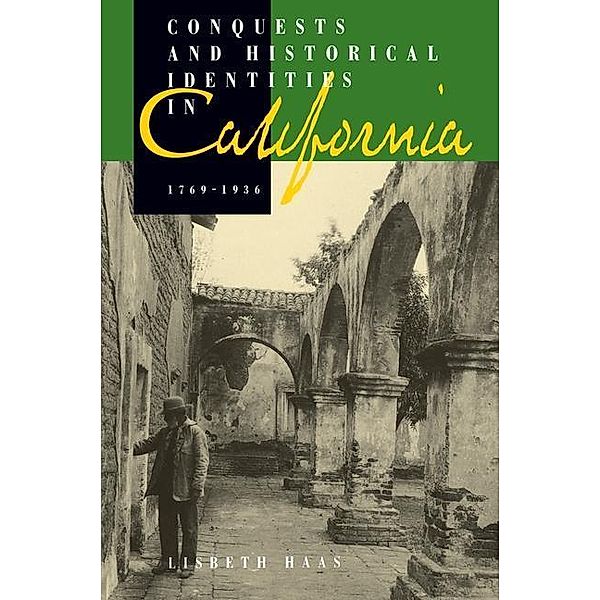 Conquests and Historical Identities in California, 1769-1936, Lisbeth Haas