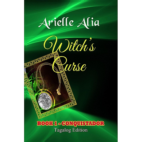Conquistador (Witch's Curse Tagalog Edition, #1) / Witch's Curse Tagalog Edition, Arielle Alia