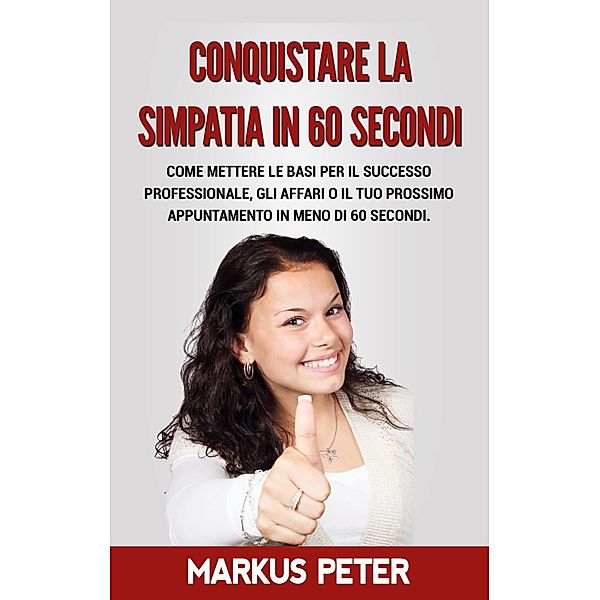 Conquistare la Simpatia in 60 Secondi, Markus Peter