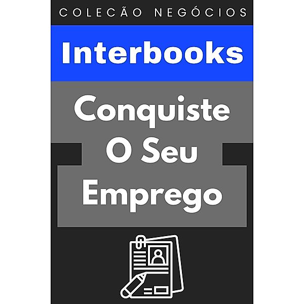 Conquiste O Seu Emprego (Coleção Negócios, #4) / Coleção Negócios, Interbooks